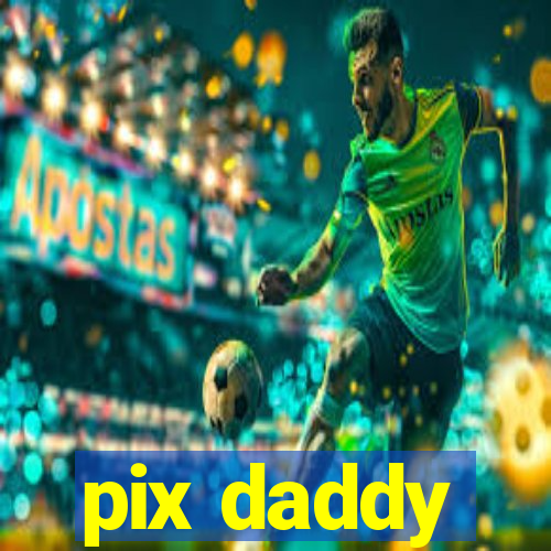 pix daddy